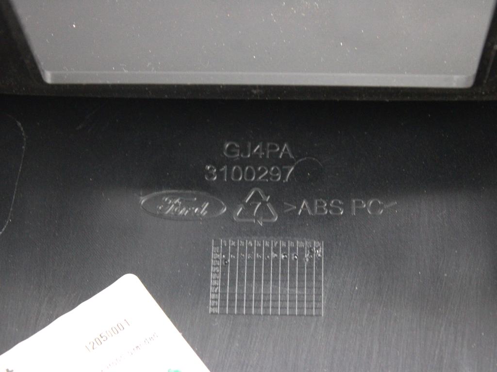 CONSOLE CENTRALE OEM N. 3100297 PI?CES DE VOITURE D'OCCASION FORD BMAX (DAL 2012)BENZINA D?PLACEMENT. 14 ANN?E 2013