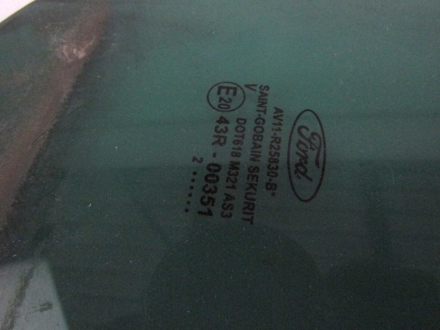 VITRE FIXE C?T? DROIT OEM N. AV11-R25830-B PI?CES DE VOITURE D'OCCASION FORD BMAX (DAL 2012)DIESEL D?PLACEMENT. 16 ANN?E 2013