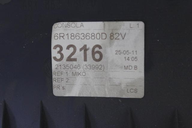 6R1863680D RIVESTIMENTO TUNNEL CENTRALE PARTE ANTERIORE VOLKSWAGEN POLO 1.2 D 55KW 5M 5P (2011) RICAMBIO USATO